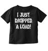 Just Dropped A Load Funny Shower Gift Idea Unisex Toddler Kids Youth T Shirt