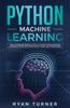The Python Machine Learning : The Ultimate Beginner's Guide To Learn Python Machine Learning Step by Step Using Scikit-Learn and Tensorflow Book
