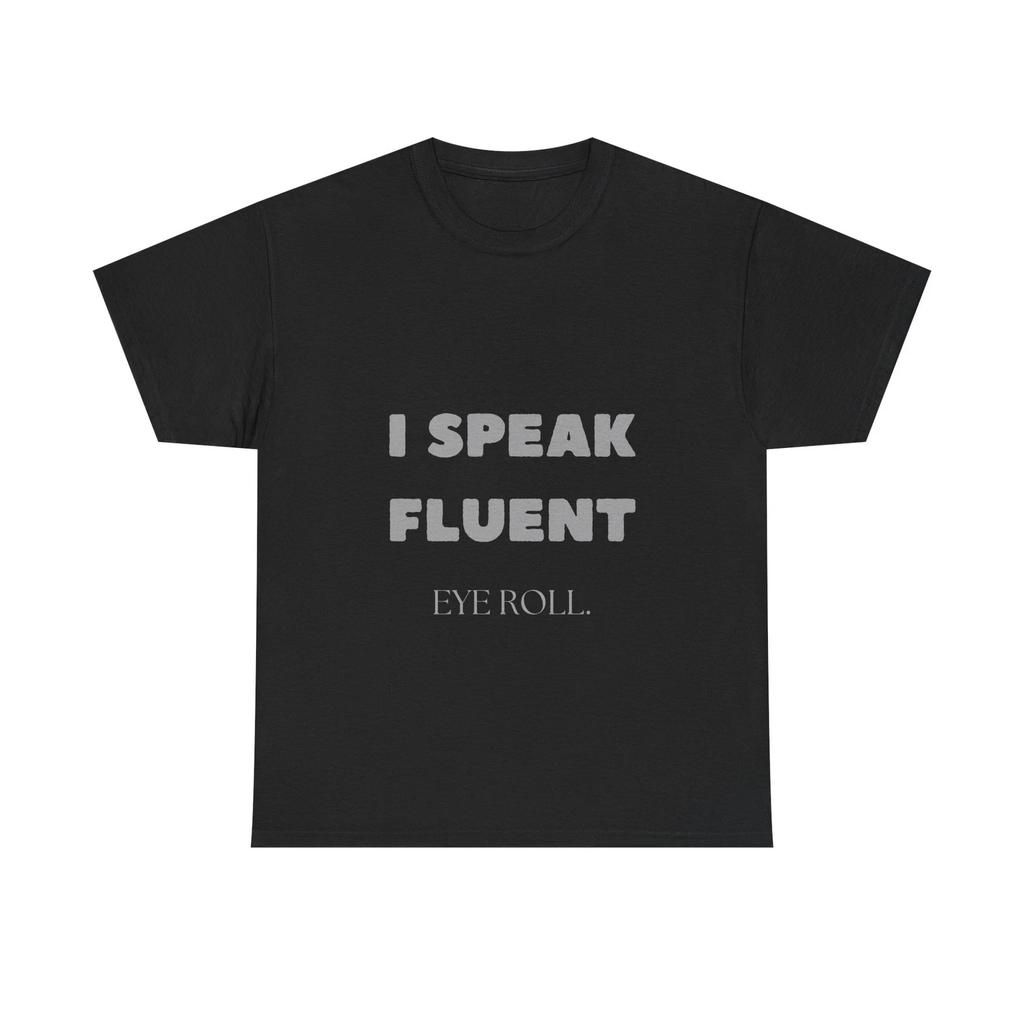 I Speak Fluent Eye Roll Shirt Sarcastic Funny Quote Minimalist Humor Tee