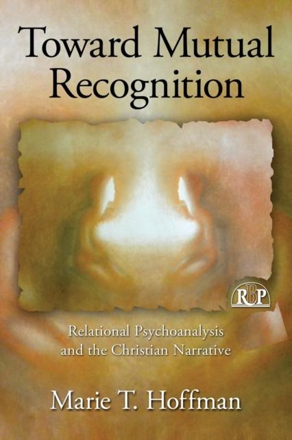 The Toward Mutual Recognition : Relational Psychoanalysis and the Christian Narrative Book