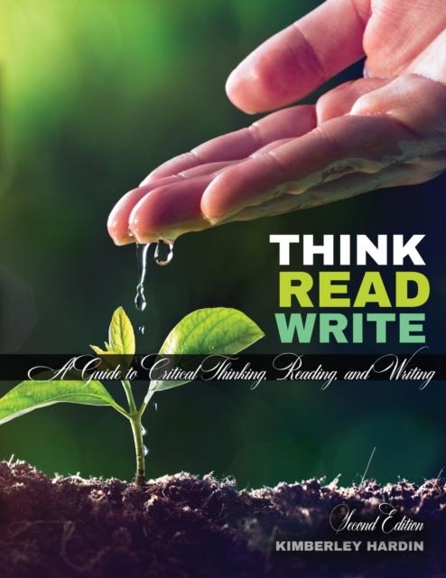 The Think, Read, Write : A Guide To Critical Thinking, Reading, and Writing Book