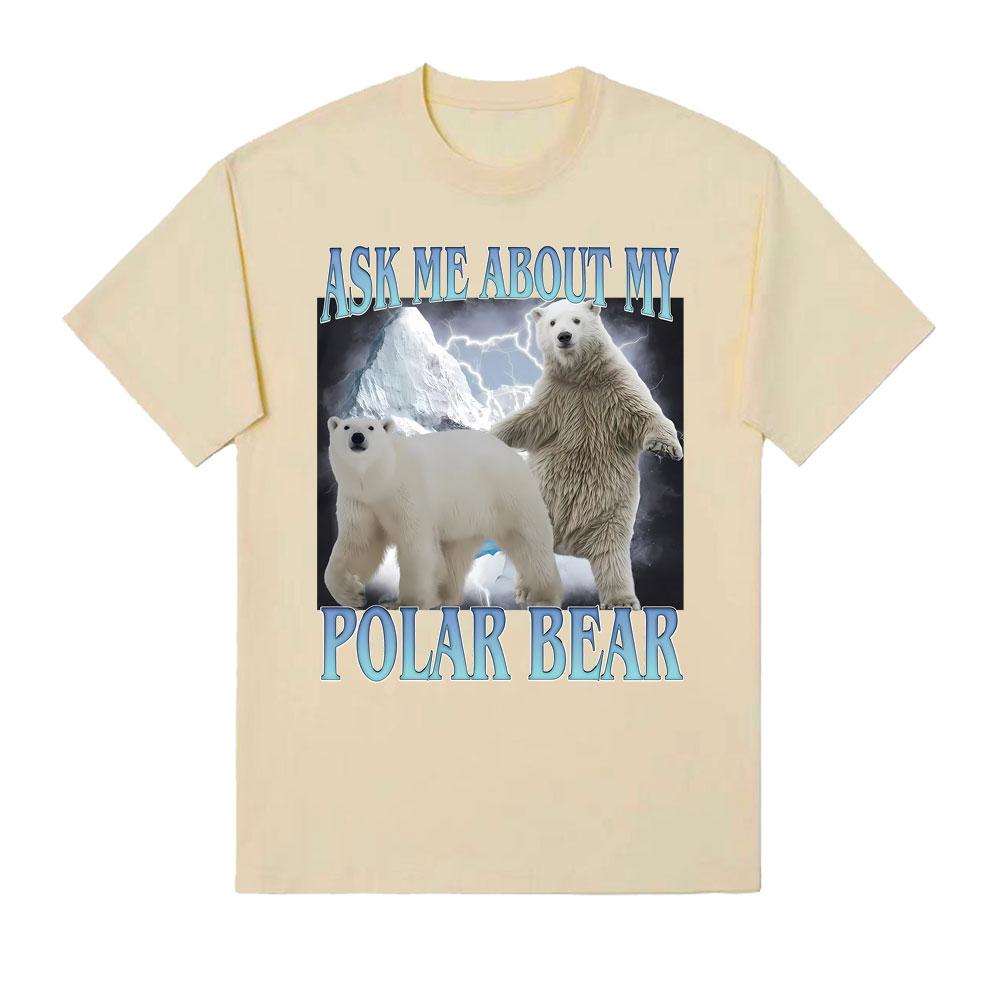 Ask Me about My Polar Bear Funny Polar Bear Tshirt Unisex Women Fashion Classic Tee Shirt Streetwear Summer ONeck Cotton T Shirts