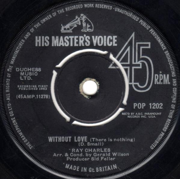 7inch Record RAY CHARLES - Without Love (There Is Nothing) / N POP1202 His Master's Vo 1963 UK Soul/Funk Used
