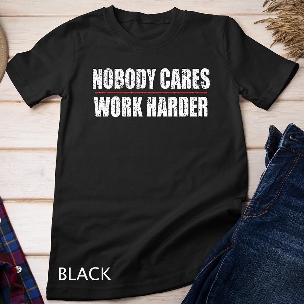 Nobody Cares Work Harder Motivational Workout and Gym Unisex T-shirt