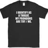 I IDENTIFY AS A THREAT Pronouns T-Shirt Funny Gun USA America Tee