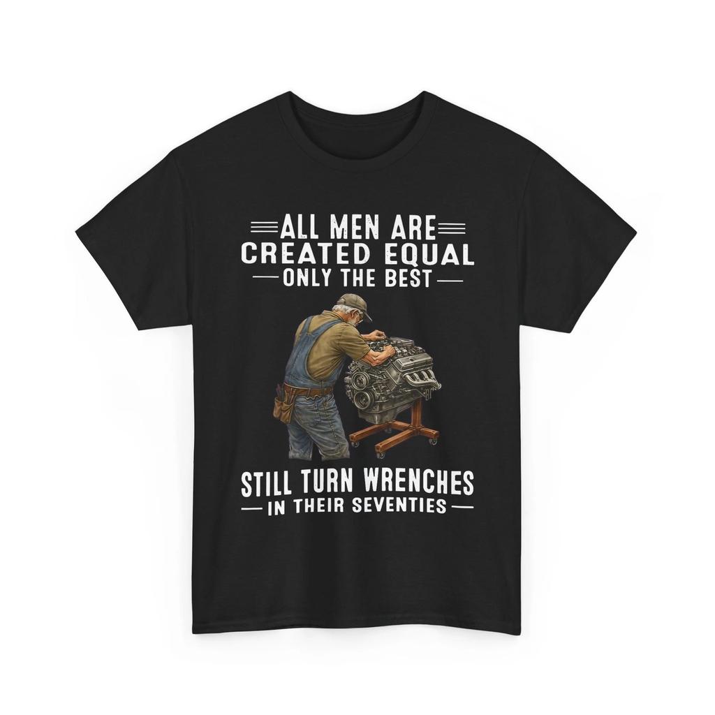 Mechanic Tee, All Men are Created Equal Only The Best Still Turn Wrenches Shirt