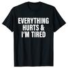 Everthing Hurts And Im Tired T Shirt Funny Fitness Gym Humor Gift Short Sleeve 100% Cotton Soft Unisex O-neck T-shirts EU Size