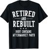 Retired and Rebuilt Body Contains Aftermarket Parts Retired T-Shirt