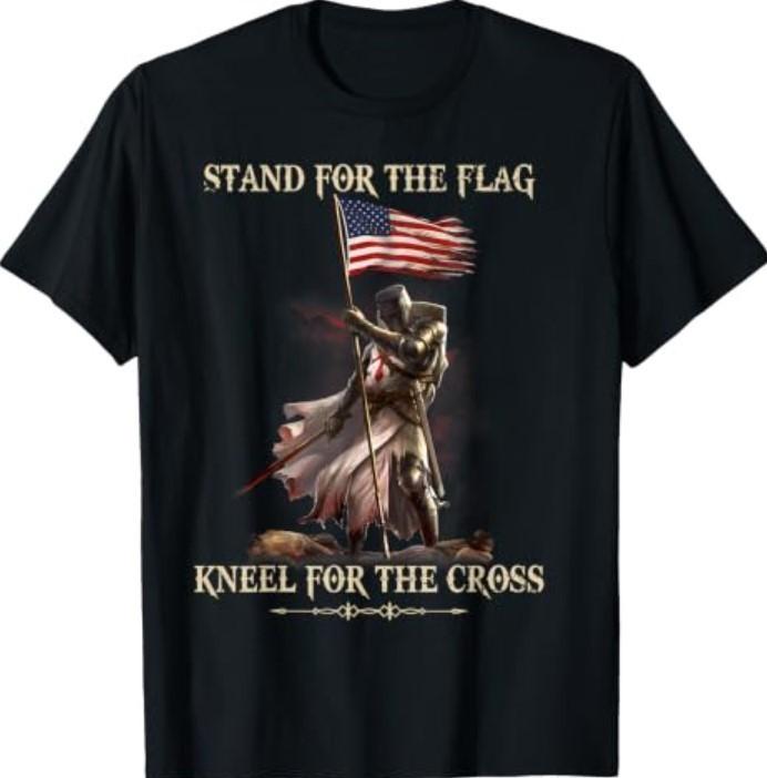 Stand for The Flag Kneel for The Cross Knight Templar Shirt T-Shirt