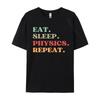 Смешные футболки Eat Sleep Physics Repeat Обычные футболки Свободные Топы из натурального хлопка Футболки Мужские футболки