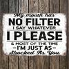 A Provocative Metal Vintage Aluminum Sign, My Mouth Has No Filter, Funny Poster for Outdoor Wall Decoration
