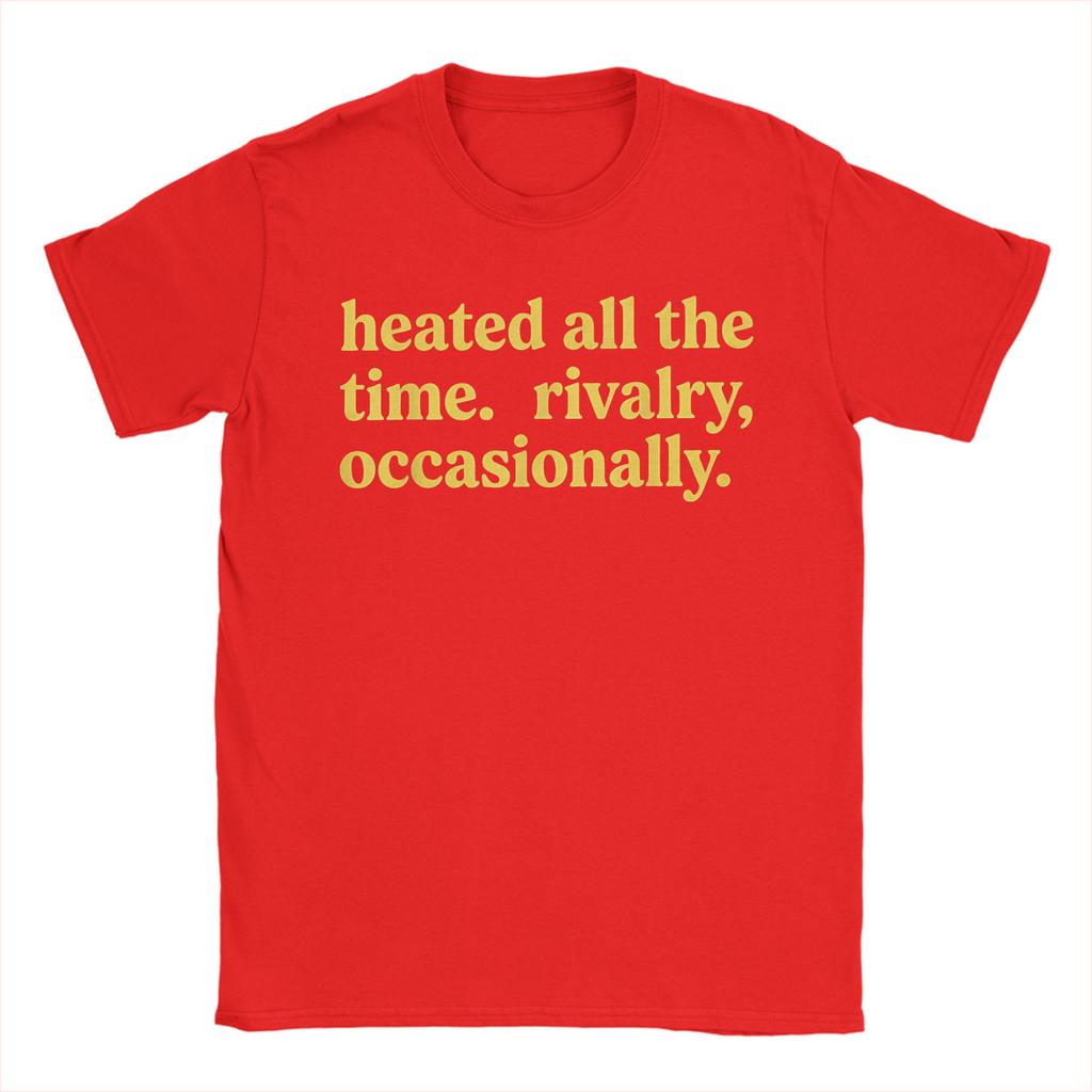 Heated All The Time Rivalry Occasionally T Shirt Summer Hip Hop T Shirts Cotton O Neck Plus Size Tees ShortSleeved Tshirt