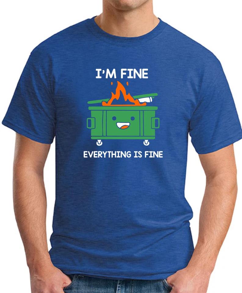 I'M FINE EVERYTHING IS FINE T-SHIRT - funny gift joke gag meme top 3