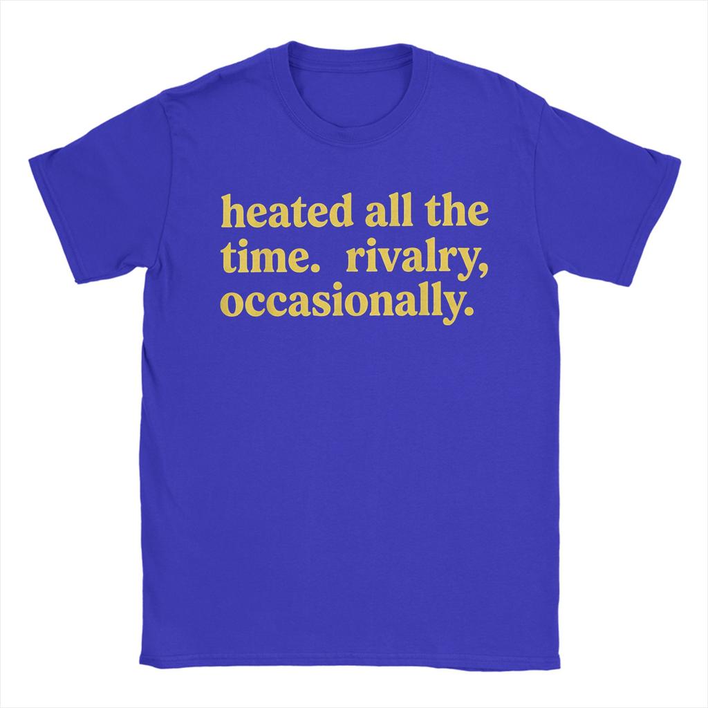 Heated All The Time Rivalry Occasionally T Shirt Summer Hip Hop T Shirts Cotton O Neck Plus Size Tees ShortSleeved Tshirt