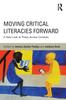 The Moving Critical Literacies Forward : A New Look At Praxis Across Contexts Book