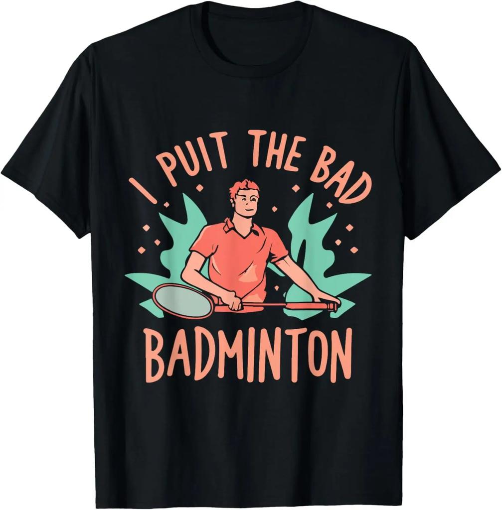 I Put The Bad in Badminton TShirt Badminton Player Tee Cotton Shirts for Men Graphic T Shirts Streetwear Camisas