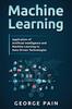 The Machine Learning for Beginners : An Introduction To Artificial Intelligence and Machine Learning Book