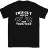 This Guy Loves His YOUR TEXT Here T-Shirt Tee Custom Personalized Gift