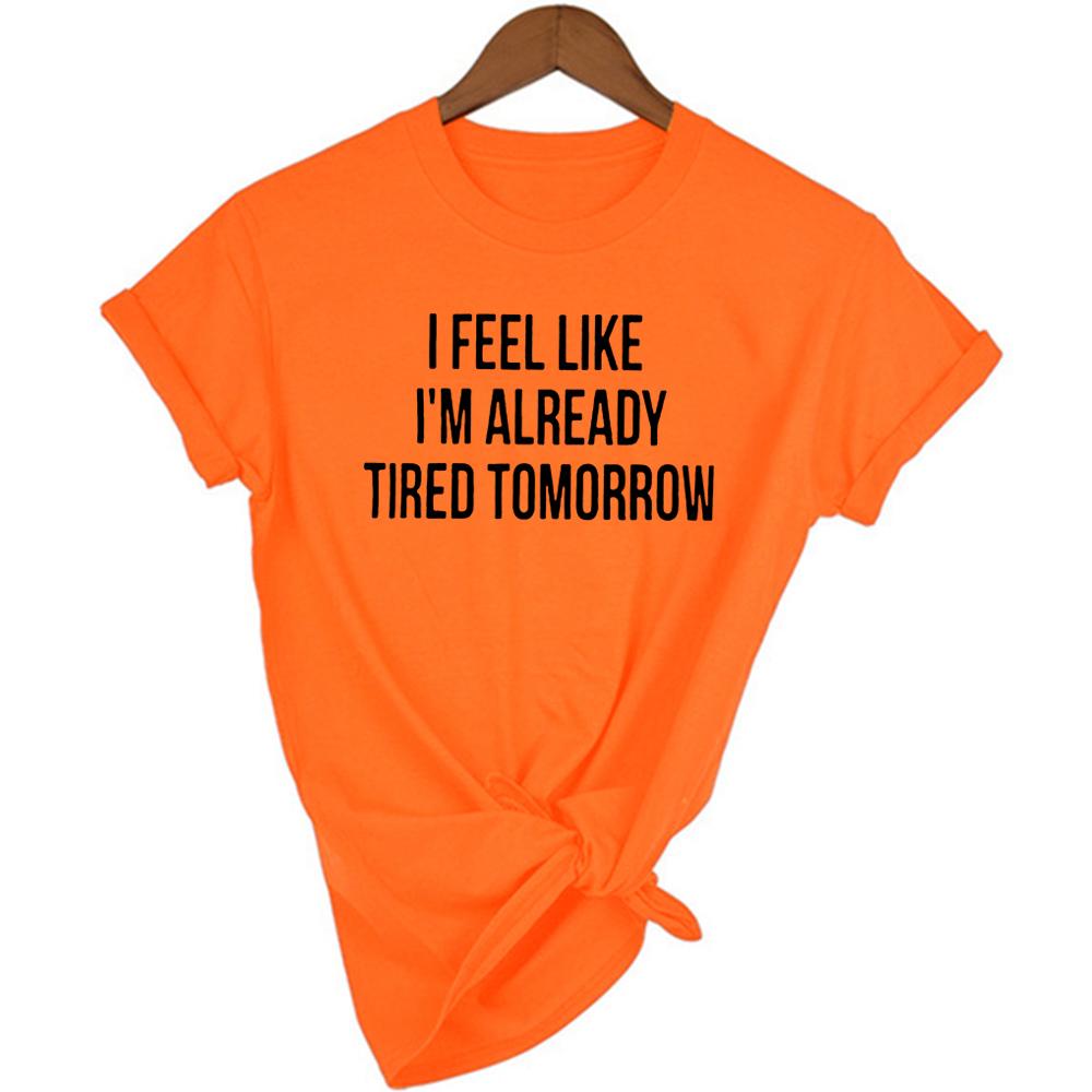 I Feel Like I M Already Tired Tomorrow Tshirt White Fashion Funny Slogan Women S Shirts