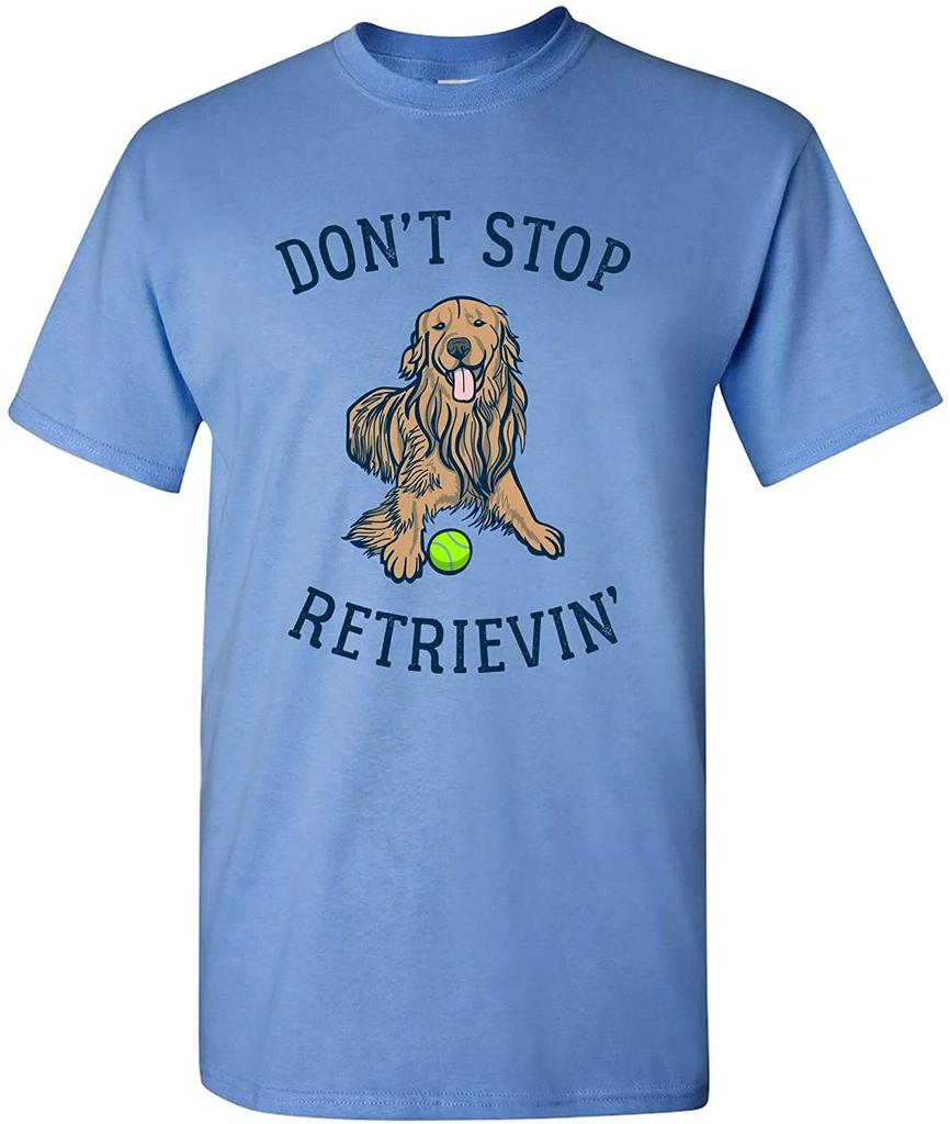 Don't Stop Retrievin - Funny Dog Animal Lover Cute Unisex Outdoors T Shirt
