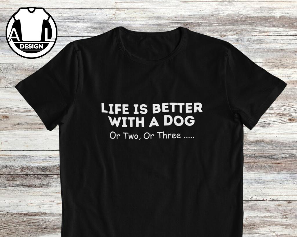 Funny Dog T-Shirt and kids T-Shirt: "Life is Better With A Dog" Quote