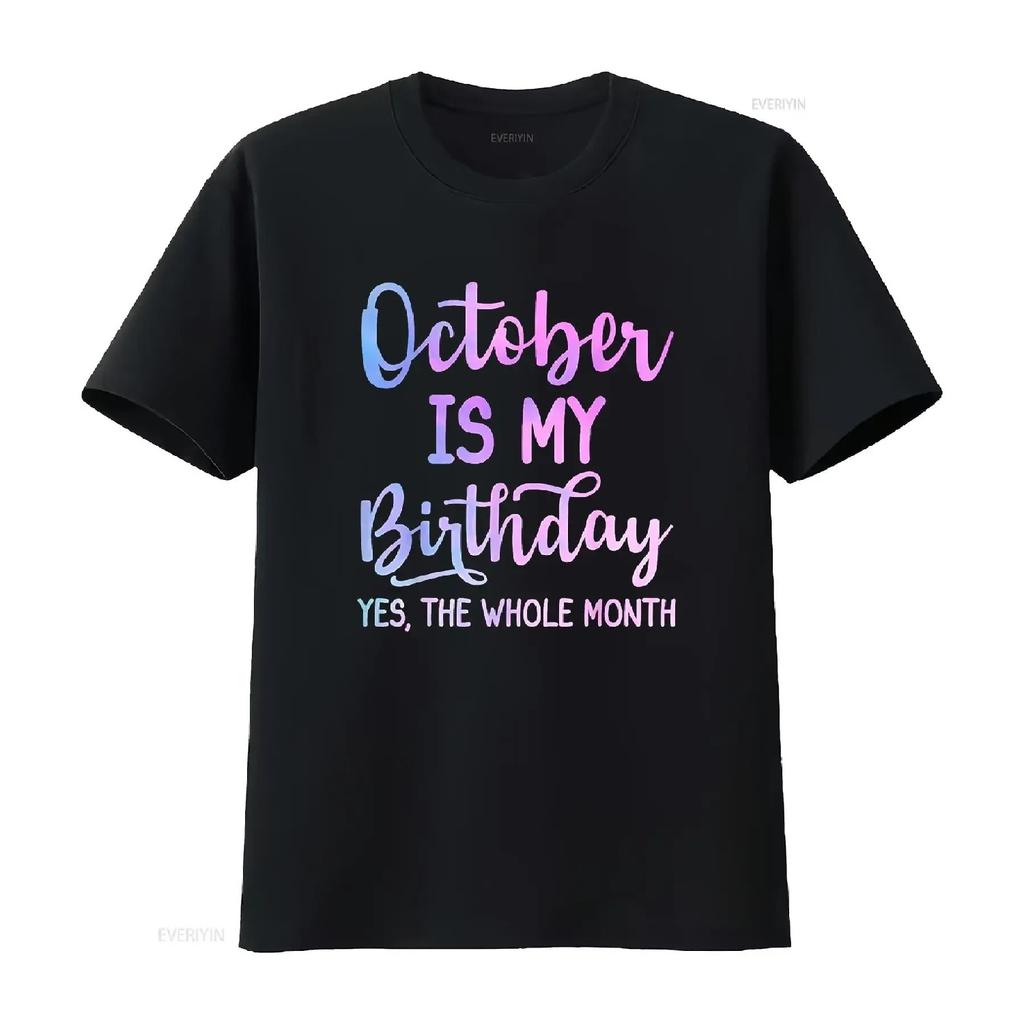 October Is My Birthday The Whole Month Funny T Shirt vintage Washed fashion Soft Top For Everyday Wear Versatile