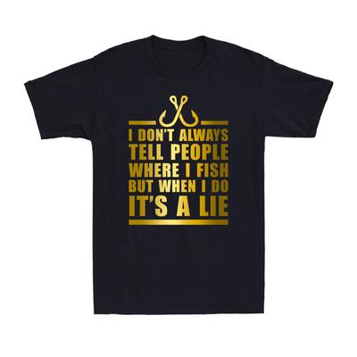 I Don't Always Tell People Where I Fish But When I Do It A Lie Men T-shirt