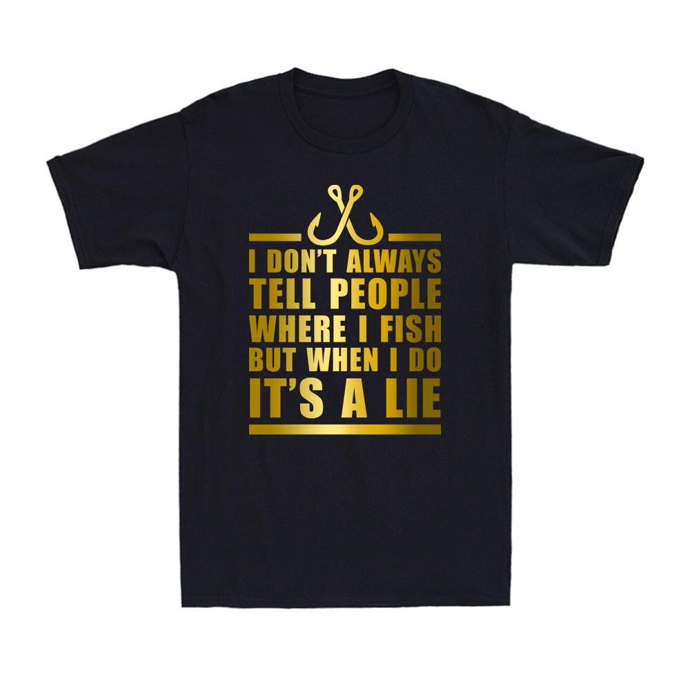 I Don't Always Tell People Where I Fish But When I Do It A Lie Men T-shirt