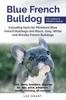 Книга Blue French Bulldog Care Costs Price Adoption Health Training And How To Find B by Leo Grant - Paperback
