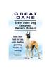 Книга Great Dane. Great Dane Dog Complete Owners Manual. Great Dane Book for Care, Costs, Feeding, Grooming, Health and Training.