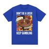 Don't Be A Loser, Keep Gambling Unisex Meme T-Shirt - Funny Roulette and Poker Graphic Tshirts for Vintage Oversized T Shirt