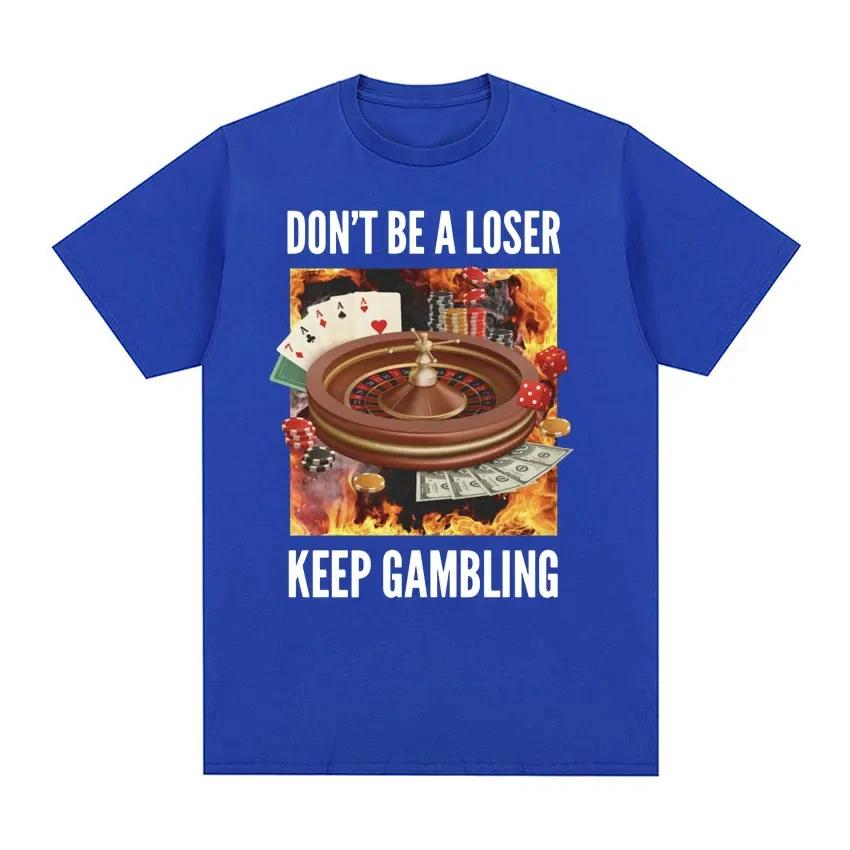 Don't Be A Loser, Keep Gambling Unisex Meme T-Shirt - Funny Roulette and Poker Graphic Tshirts for Vintage Oversized T Shirt