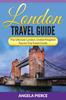 Книга London Travel Guide : The Ultimate London, United Kingdom Tourist Trip Travel Guide