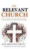 Книга The Relevant Church : The Church of Christ Beyond Crisis