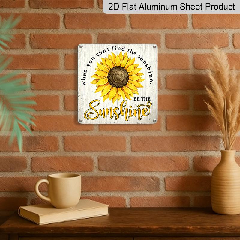 2D Flat - 1pc Vintage Aluminum Sunflower Inspirational Quote Aluminum Plaque, "When You Can't Find The Sunshine Be The Sunshine" Aluminum Plaque