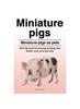 Книга Miniature Pigs. Miniature Pigs As Pets. Mini Pigs Book for Housing, Keeping, Diet, Health, Costs, Pros and Cons.