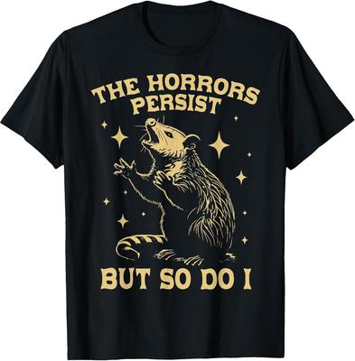The Horrors Persist But So Do I Funny Angry Opossum Possum T-Shirt