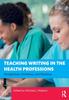 The Teaching Writing In the Health Professions : Perspectives, Problems, and Practices Book