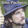CD TOM PACHECO - There Was A Time APRCD1067 Appleseed Recor US Country/Folk Used