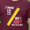 Rude But Funny T-shirt | I Have 12 Inches ... Novelty Tshirt