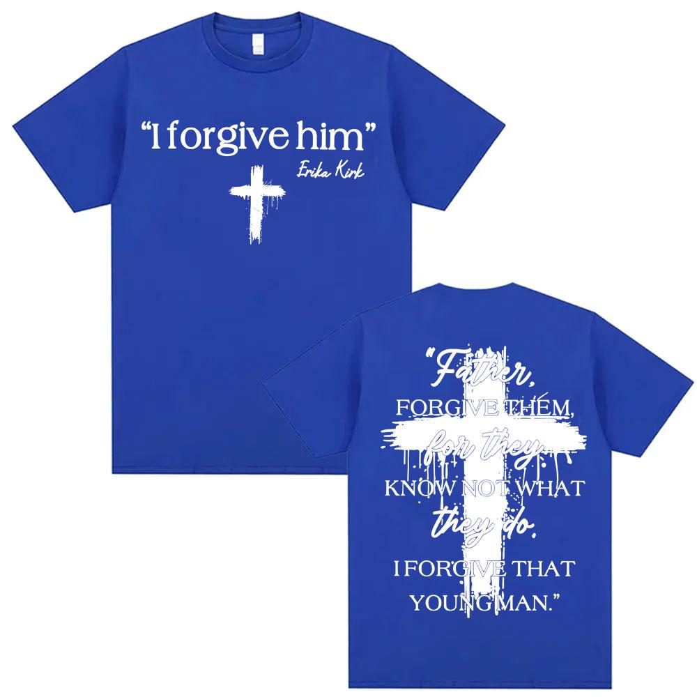 I Forgive Him Erika Kirk Charlie Printed T Shirts Unisex Women Fashion Classic Short Sleeve Tshirt ONeck Cotton Oversized Y2K Top