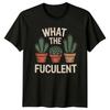 What The Fuculent Unisexs TShirt Indoor Plants Gift For Him