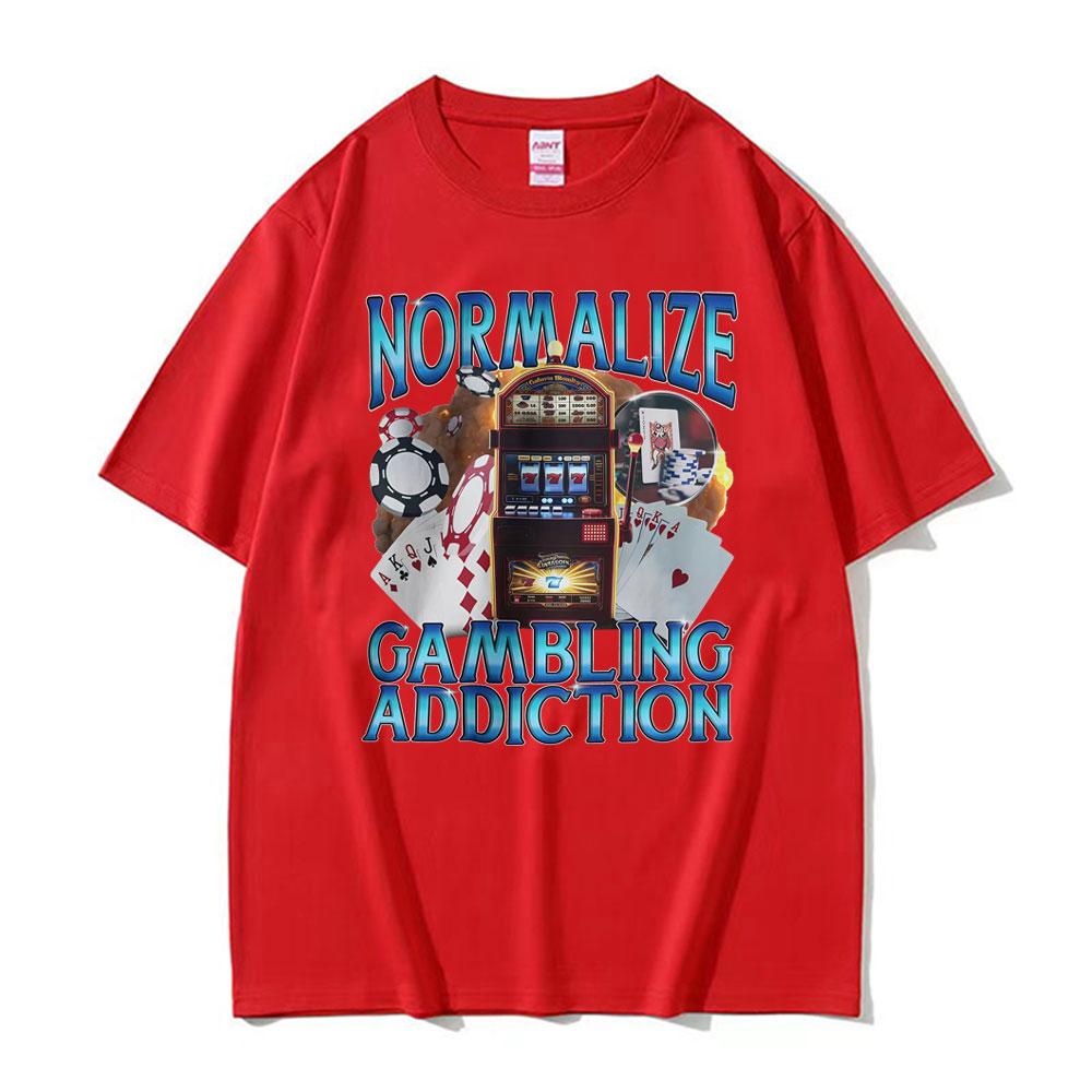 Normalize Gambling Addiction Meme T Shirt Slot Machine and Poker Chips Funny Tshirts Unisex Harajuku Cotton O-Neck T-shirts Tops