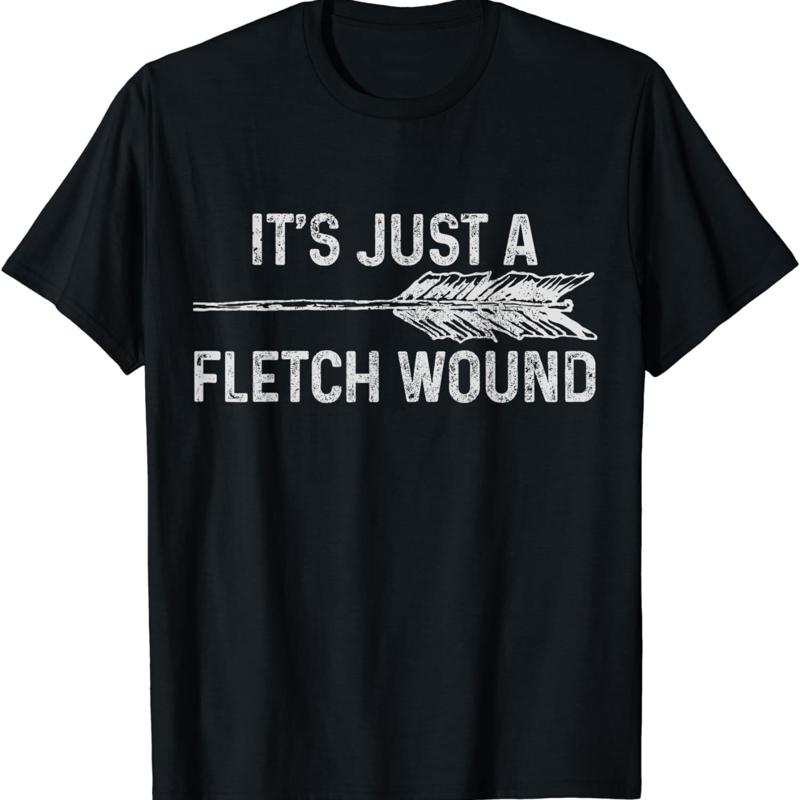 New Limited ItS Just A Fletch Wound Archery Bowhunting Bowhunter T Shirt
