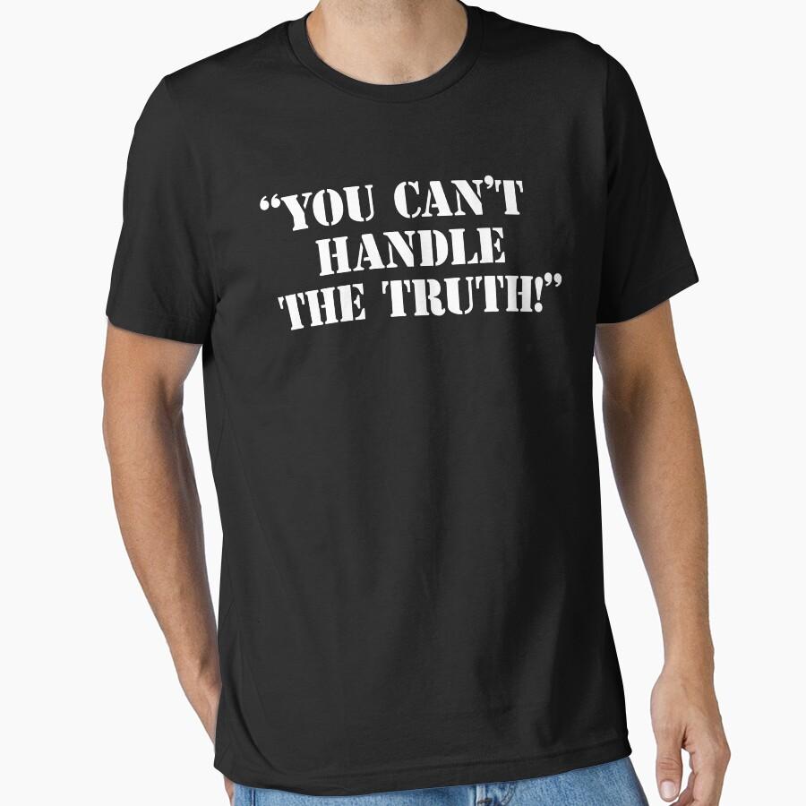 You Can't Handle The Truth Essential T-Shirt