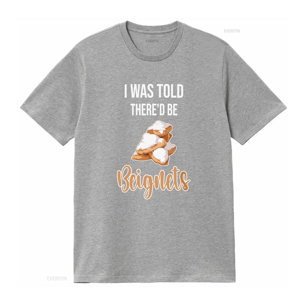 BeigneT T Shirt I Was Told Thered be Beignets Funny Lover Saying vintage Washed Stylish Casual homme Versatile Slightly