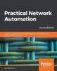 Книга Practical Network Automation : A Beginner's Guide To Automating and Optimizing Networks Using Python, Ansible, and More, 2nd Edition