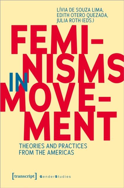 The Feminisms In Movement : Theories and Practices from the Americas Book