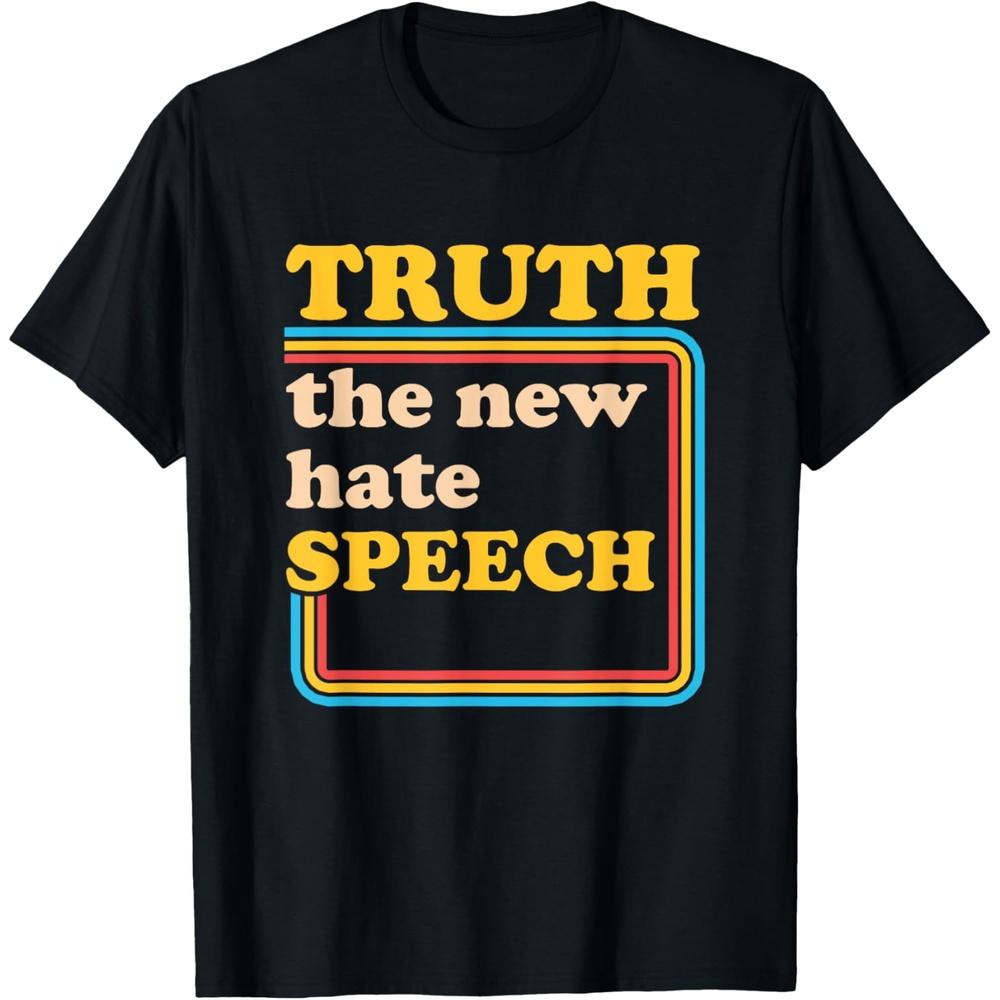 Truth The New Hate Speech Honesty Hater Political Reality T-Shirt