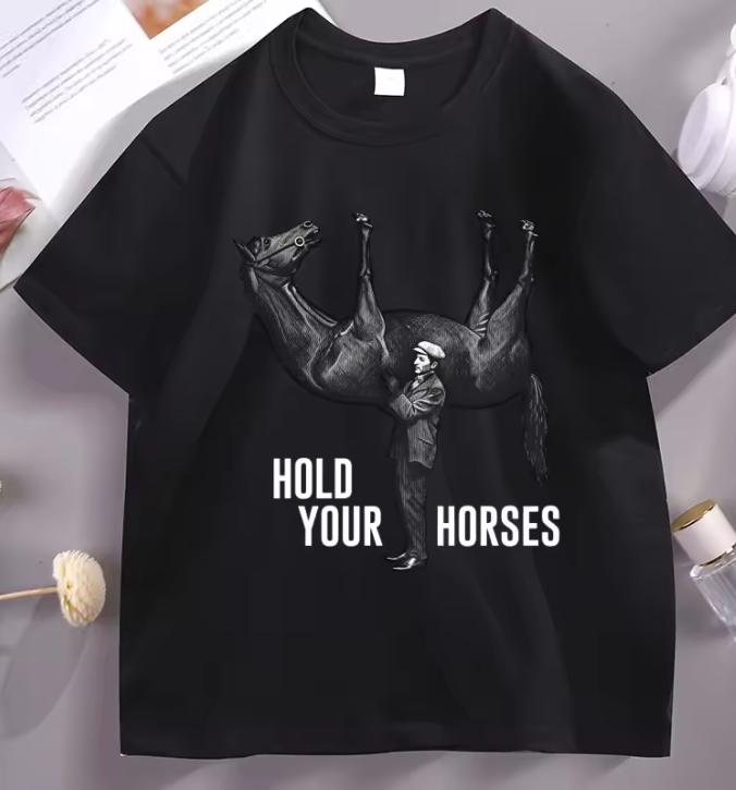 Hold Your Horses TShirt Funny Meme Graphic Tee Internet Humor Short Sleeve Round Neck Printed Tshirt Male Clothing Streetwear